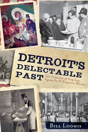 Detroit's Delectable Past: Two Centuries of Frog Legs, Pigeon Pie and Drugstore Whiskey