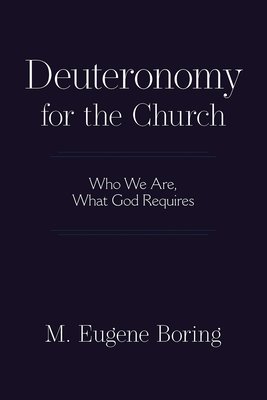 Deuteronomy for the Church: Who We Are, What God Requires - Boring, M Eugene
