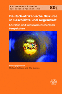 Deutsch-Afrikanische Diskurse in Geschichte Und Gegenwart: Literatur- Und Kulturwissenschaftliche Perspektiven
