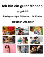 Deutsch-Arabisch Ich bin ein guter Mensch Zweisprachiges Bilderbuch fr Kinder