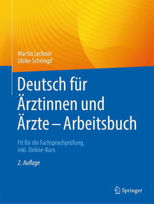 Deutsch f?r ?rztinnen und ?rzte - Arbeitsbuch: Fit f?r die Fachsprachpr?fung, inkl. Online-Kurs - Lechner, Martin, and Schrimpf, Ulrike