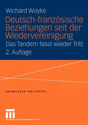 Deutsch-Franzosische Beziehungen Seit Der Wiedervereinigung: Das Tandem Fasst Wieder Tritt - Woyke, Wichard