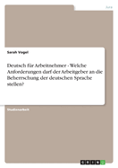 Deutsch Fur Arbeitnehmer - Welche Anforderungen Darf Der Arbeitgeber an Die Beherrschung Der Deutschen Sprache Stellen?