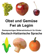 Deutsch-Haitianische Sprache Obst und Gem?se/Fwi ak Legim Zweisprachiges Bilderwrterbuch f?r Kinder