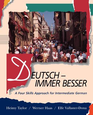 Deutsch -- Immer Besser: A Four Skills Approach for Intermediate German - Haas, Werner, and Taylor, Helen