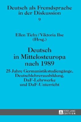 Deutsch in Mittelosteuropa nach 1989: 25 Jahre Germanistikstudiengaenge, Deutschlehrerausbildung, DaF-Lehrwerke und DaF-Unterricht - Lschmann, and Tichy, Ellen (Editor), and Ilse, Viktoria (Editor)