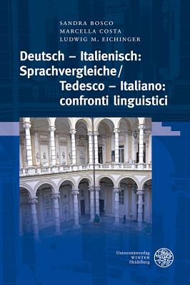 Deutsch - Italienisch: Sprachvergleiche/Tedesco - Italiano: Confronti Linguistici - Bosco, Sandra (Editor), and Costa, Marcella (Editor), and Eichinger, Ludwig M (Editor)