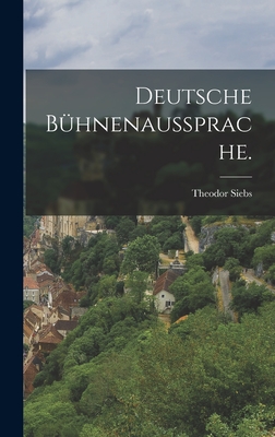 Deutsche Bhnenaussprache. - Siebs, Theodor