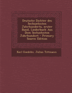 Deutsche Dichter Des Sechszehnten Jahrhunderts, Erster Band, Liederbuch Aus Dem Sechzehnten Jahrhundert - Goedeke, Karl, and Tittmann, Julius