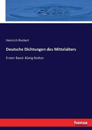 Deutsche Dichtungen des Mittelalters: Erster Band: Knig Rother