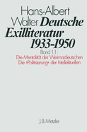 Deutsche Exilliteratur 1933-1950: Band 1: Die Vorgeschichte Des Exils Und Seine Erste Phase, Band 1.2: Weimarische Linksintellektuelle Im Spannungsfeld Von Aktionen Und Repressionen