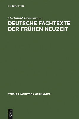 Deutsche Fachtexte der frhen Neuzeit - Habermann, Mechthild