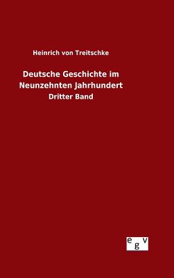 Deutsche Geschichte im Neunzehnten Jahrhundert - Treitschke, Heinrich Von