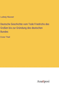 Deutsche Geschichte vom Tode Friedrichs des Groen bis zur Grndung des deutschen Bundes: Erster Theil