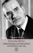 Deutsche Hrer! : Radiosendungen Nach Deutschland Aus Den Jahren 1940-1945 - Mann, Thomas
