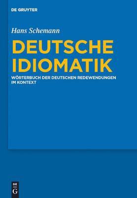 Deutsche Idiomatik: Wrterbuch Der Deutschen Redewendungen Im Kontext - Schemann, Hans