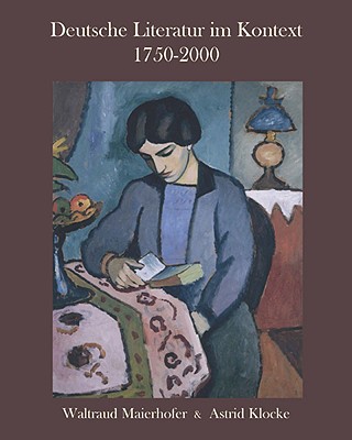 Deutsche Literatur Im Kontext 1750-2000: A German Literature Reader - Maierhofer, Waltraud, and Klocke, Astrid