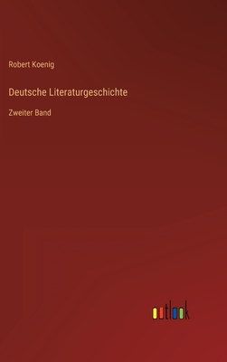 Deutsche Literaturgeschichte: Zweiter Band - Koenig, Robert