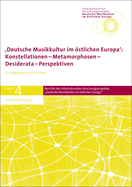 Deutsche Musikkultur Im Ostlichen Europa: Konstellationen - Metamorphosen - Desiderata - Perspektiven