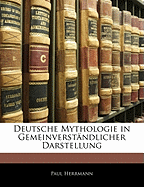 Deutsche Mythologie in Gemeinverstandlicher Darstellung