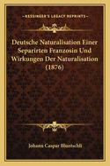 Deutsche Naturalisation Einer Separirten Franzosin Und Wirkungen Der Naturalisation (1876)