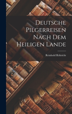 Deutsche Pilgerreisen Nach dem Heiligen Lande - Rhricht, Reinhold