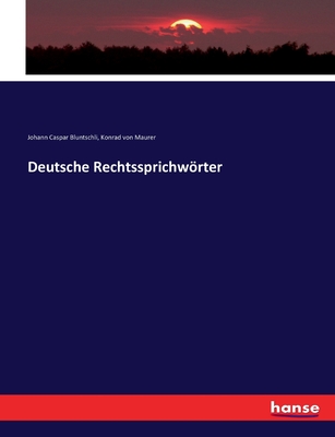 Deutsche Rechtssprichwrter - Bluntschli, Johann Caspar, and Maurer, Konrad Von