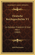 Deutsche Reichsgeschichte V1: Im Zeitalter Friedrich III Und Max I (1884)