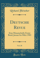 Deutsche Revue, Vol. 28: Eine Monatschrift; Erster Band, Januar Bis M?rz 1903 (Classic Reprint)