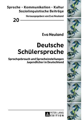 Deutsche Schuelersprache: Sprachgebrauch Und Spracheinstellungen Jugendlicher in Deutschland - Neuland, Eva, and Buchenauer, Geb Schubert Daniel