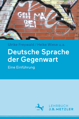 Deutsche Sprache Der Gegenwart: Eine Einfhrung - Freywald, Ulrike, and Wiese, Heike, and Boas, Hans C