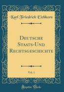 Deutsche Staats-Und Rechtsgeschichte, Vol. 1 (Classic Reprint)