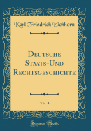 Deutsche Staats-Und Rechtsgeschichte, Vol. 4 (Classic Reprint)