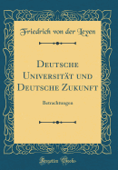 Deutsche Universit?t Und Deutsche Zukunft: Betrachtungen (Classic Reprint)