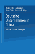 Deutsche Unternehmen in China: Markte, Partner, Strategien - Bhn, Dieter (Editor), and Bosch, Aida (Editor), and Haas, Hans-Dieter (Editor)