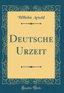 Deutsche Urzeit (Classic Reprint)