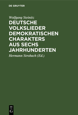 Deutsche Volkslieder demokratischen Charakters aus sechs Jahrhunderten - Steinitz, Wolfgang, and Strobach, Hermann (Editor)