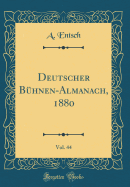 Deutscher B?hnen-Almanach, 1880, Vol. 44 (Classic Reprint)