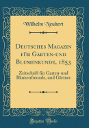 Deutsches Magazin Fr Garten-Und Blumenkunde, 1853: Zeitschrift Fr Garten-Und Blumenfreunde, Und Grtner (Classic Reprint)