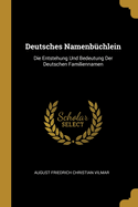 Deutsches Namenbchlein: Die Entstehung Und Bedeutung Der Deutschen Familiennamen