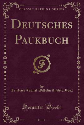 Deutsches Paukbuch (Classic Reprint) - Roux, Friedrich August Wilhelm Ludwig