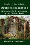 Deutsches Sagenbuch (Gro?druck): Band 1 Gesamtausgabe der 1000 Sagen in zwei B?nden