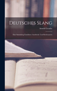 Deutsches Slang: Eine Sammlung Familirer Ausdrcke Und Redensarten