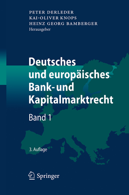 Deutsches Und Europisches Bank- Und Kapitalmarktrecht: Band 1 - Derleder, Peter (Editor), and Knops, Kai-Oliver (Editor), and Bamberger, Heinz Georg (Editor)