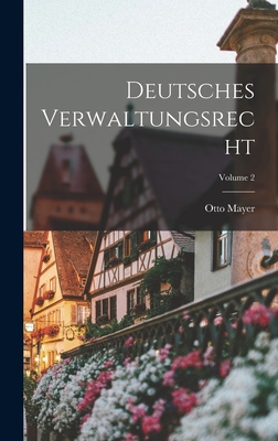 Deutsches Verwaltungsrecht; Volume 2 - Mayer, Otto