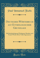 Deutsches Wrterbuch Auf Etymologischer Grundlage: Mit Bercksichtigung Wichtigerer Mundart-Und Fremd-Wrter Sowie Vieler Eigennamen (Classic Reprint)