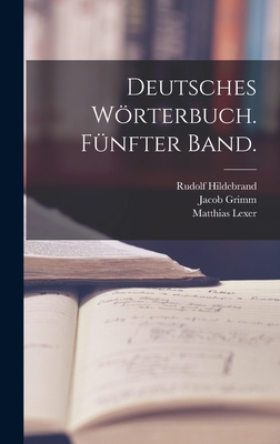 Deutsches Wrterbuch. F?nfter Band. - Grimm, Jacob, and Grimm, Wilhelm, and Heyne, Moriz