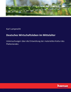 Deutsches Wirtschaftsleben im Mittelalter: Untersuchungen ber die Entwicklung der materiellen Kultur des Plattenlandes