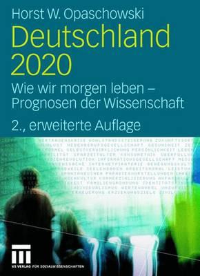 Deutschland 2020: Wie Wir Morgen Leben - Prognosen Der Wissenschaft - Opaschowski, Horst W