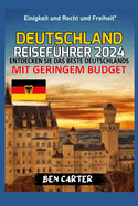 Deutschland Reisef?hrer 2024: Entdecken Sie Das Beste Deutschlands Mit Geringem Budget